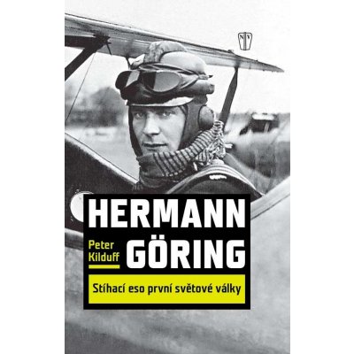Hermann Göring : Stíhací eso 1. světové války - Peter Kilduff – Zboží Mobilmania