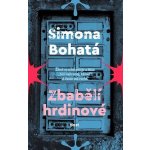 Zbabělí hrdinové - Simona Bohatá – Hledejceny.cz