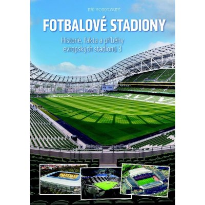 Fotbalové stadiony - Historie, fakta a příběhy evropských stadionů 3 - Jiří Vojkovský – Zbozi.Blesk.cz