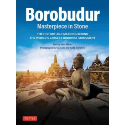 Borobudur: Masterpiece in Stone - John N. Miksic – Hledejceny.cz