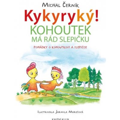 Kykyryký 3: Kohoutek má rád slepičku. Pohádky o kohoutkovi a slepičce - Černík Michal