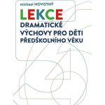 Lekce dramatické výchovy pro děti předškolního věku - Michael Novotný – Zbozi.Blesk.cz