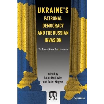 UkraineS Patronal Democracy and the Russian Invasion