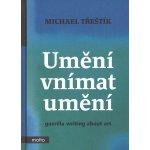Umění vnímat umění - guerilla writing about art - Třeštík Michael – Hledejceny.cz