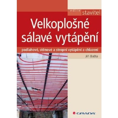 Velkoplošné sálavé vytápění: podlahové, stěnové a stropní vytápění a chlazení - Jiří Bašta