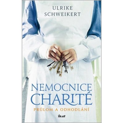 Nemocnice Charité - Průlom a odhodlání - Ulrike Schweikert – Hledejceny.cz