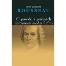 O PôVODE A PRÍČINÁCH NEROVNOSTI MEDZI ľUĎMI - Jean-Jacques Rousseau