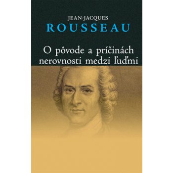 O PôVODE A PRÍČINÁCH NEROVNOSTI MEDZI ľUĎMI - Jean-Jacques Rousseau