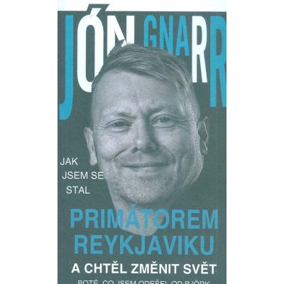 Jak jsem se stal primátorem Reykjavíku a chtěl změnit - Jón Gnarr – Zbozi.Blesk.cz