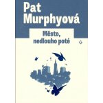 Město, nedlouho poté - Pat Murphyová – Hledejceny.cz
