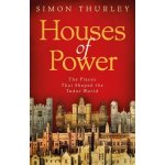 Houses of Power - The Places that Shaped the Tudor World Thurley SimonPaperback – Hledejceny.cz