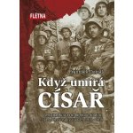 Když císař umírá - Cesta italskou a rumunskou frontou za I. světové války v letech 1916-1918 - František Dobiáš – Zboží Mobilmania