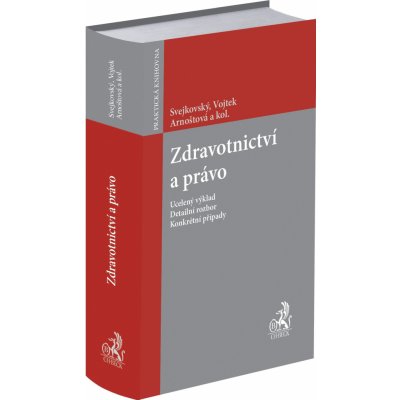 Zdravotnictví a právo - JUDr. Petr Vojtek, Vladimíra Dvořáková, JUDr. Lenka Teska Arnoštová, Ph.D., LL.M., Mgr. Martin Balada, Ph.D., JUDr. Jiří Hrádek, JUDr. Jaroslav Svejkovský, JUDr. František