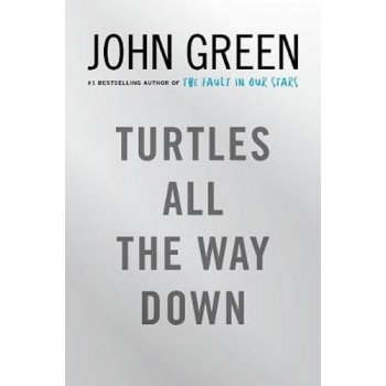 Turtles All the Way Down John Green Hardcover