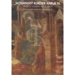 Slovanský klášter Karla IV. - Zbožnost, umění, vzdělanost – Benešovská Klára, Čermák Václav, Kubínová Kateřina, Matoušek Lukáš, Slavický Tomáš – Hledejceny.cz