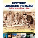 Historie lidského poznání - Velké okamžiky vědy (kolektiv autorů) – Hledejceny.cz