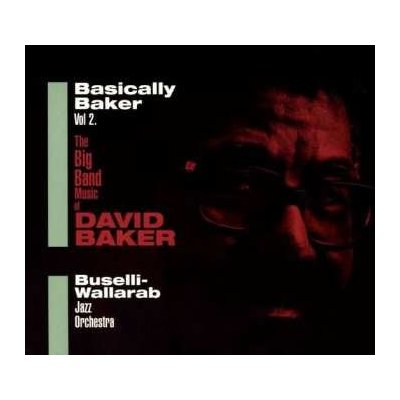 Buselli-Wallarab Jazz Orchestra - Basically Baker Vol.2 - The big band music of David Baker CD – Hledejceny.cz