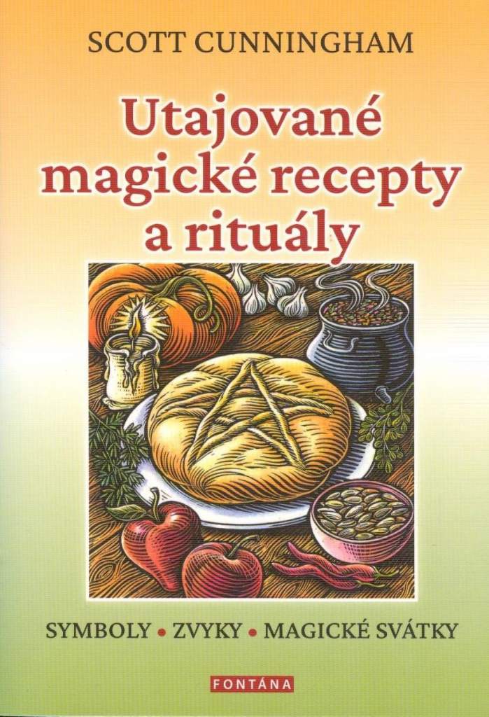 Utajované magické recepty a rituály. SYMBOLY, ZVYKY, MAGICKÉ SVÁTKY - Scott Cunningham