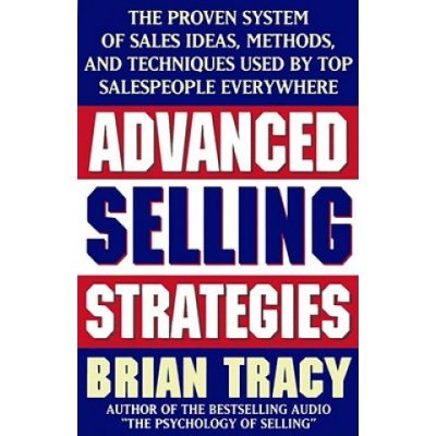 Advanced Selling Strategies - B. Tracy The Proven: