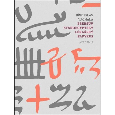 Ebersův staroegyptský lékařský papyrus - Břetislav Vachala – Hledejceny.cz