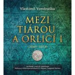 Mezi tiárou a orlicí I. - 2 CD Čte Lukáš Hejlík - Vlastimil Vondruška – Hledejceny.cz