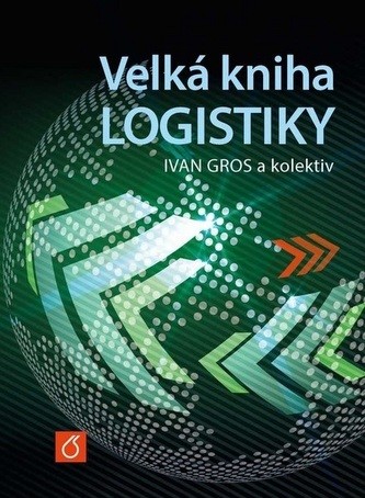 Gros Ivan, Barančík Ivan, Čujan Zdeněk - Velká kniha logistiky