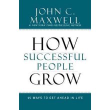 How Successful People Grow - John C. Maxwell
