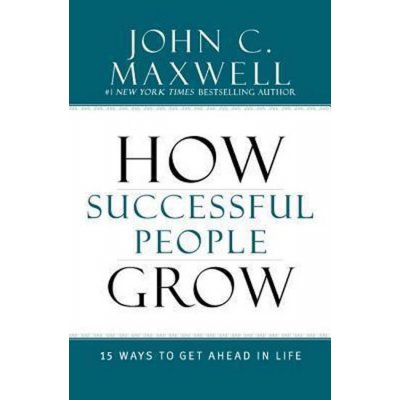 How Successful People Grow - John C. Maxwell