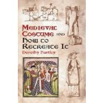 Medieval Costume and How to Recreate i - D. Hartley – Hledejceny.cz