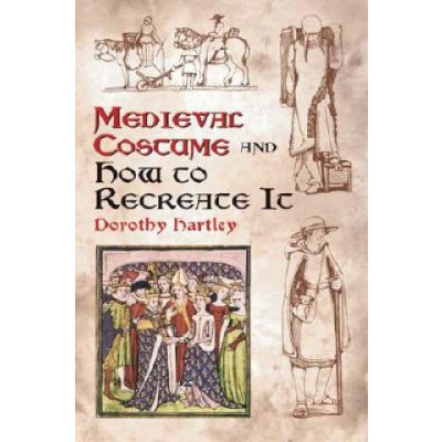 Medieval Costume and How to Recreate i - D. Hartley – Hledejceny.cz