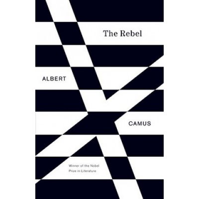 The Rebel: An Essay on Man in Revolt Camus AlbertPaperback – Sleviste.cz