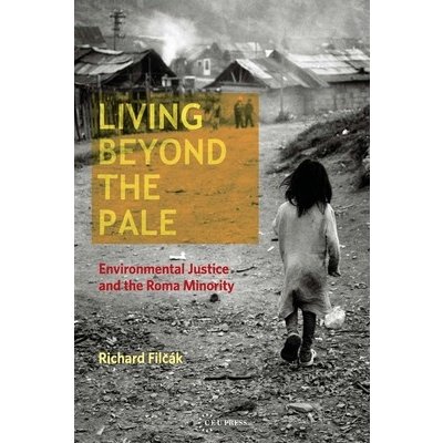 Living Beyond the Pale: Environmental Justice and the Roma Minority Filck Richard