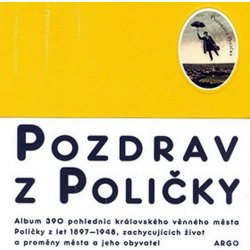 Pozdrav z Poličky -- Album 390 pohlednic královského věnného města Poličky z let 1897-1948, zachycuje život a proměny města a jeho obyvatel. - kol.