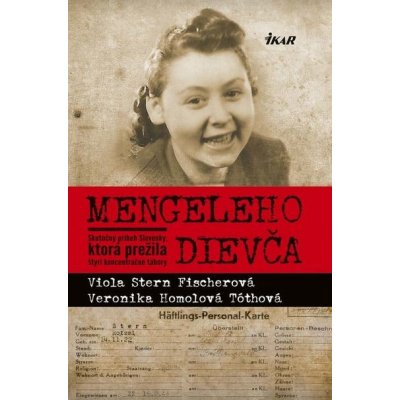 Mengeleho dievča: Skutočný príbeh Slovenky, ktorá prežila štyri koncentračné tábory - Viola Stern Fischerová, Veronika Homolová Tóthová – Zbozi.Blesk.cz