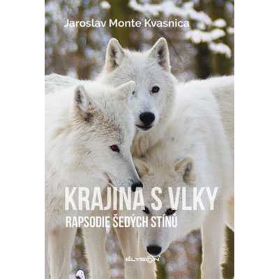 Krajina s vlky - Rapsodie šedých stínů - Jaroslav Monte Kvasnica – Zboží Mobilmania
