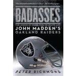 Badasses : The Legend of Snake, Foo, Dr. Death, and John Madden's Oakland Raiders Richmond Peter Paperback – Hledejceny.cz