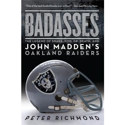 Badasses : The Legend of Snake, Foo, Dr. Death, and John Madden's Oakland Raiders Richmond Peter Paperback – Hledejceny.cz