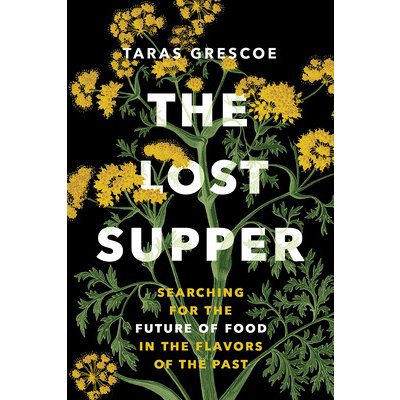 The Lost Supper: Searching for the Future of Food in the Flavors of the Past Grescoe TarasPevná vazba – Sleviste.cz