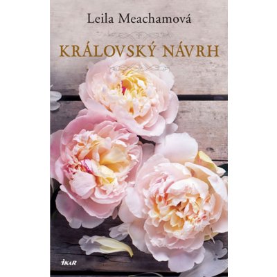 Královský návrh - Leila Meacham, Vázaná – Hledejceny.cz