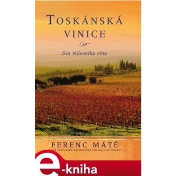 Toskánská vinice. Sen milovníka vína - Ferenc Máté