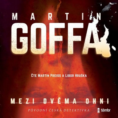Mezi dvěma ohni - Martin Goffa - čtou Martin Preiss a Libor Hruška – Hledejceny.cz