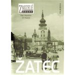 Zmizelé Čechy-Žatec. Zmizelé Čechy - Petr Hlaváček, Jiří Kopica – Hledejceny.cz