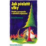 Jak přelstít vlky -- Přežití a prosperita v učenlivé organizaci - David Hutchens, Bobby Gombert – Hledejceny.cz