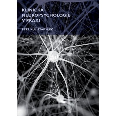 Klinická neuropsychologie v praxi - Petr Kulišťák – Zboží Mobilmania