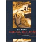 Pachatelé, oběti a diváci -- Židovská katastrofa 1933-1945 - Hilberg Raul – Hledejceny.cz