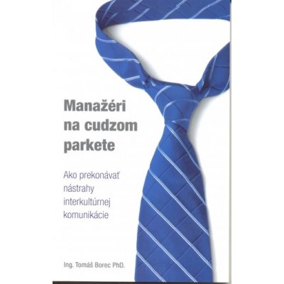 Manažéri na cudzom parkete, Ako prekonávať nástrahy interkultúrnej komunikácie – Hledejceny.cz