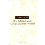 Idea lidských práv v české duchovní tradici Jakub S. Trojan – Hledejceny.cz