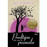 Predtým ako som Ťa poznala - Jojo Moyes – Hledejceny.cz