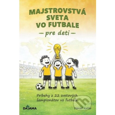 Majstrovstvá sveta vo futbale pre deti - DAJAMA – Hledejceny.cz