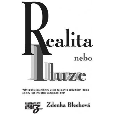 Realita nebo iluze - Volné pokračování knihy Cesta duše aneb odkud kam jdeme - Blechová Zdenka – Hledejceny.cz